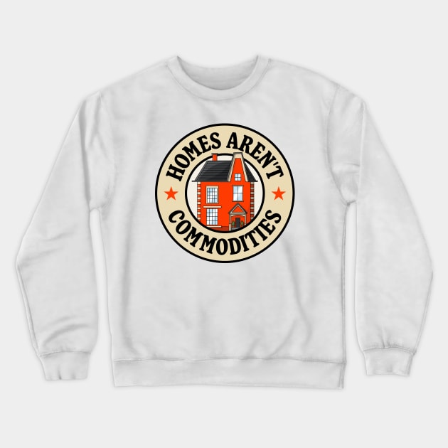 Homes Aren't Commodities Crewneck Sweatshirt by Football from the Left